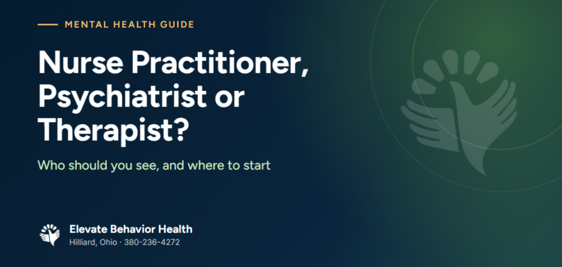 Nurse Practitioner, Psychiatrist or Therapist: who should you see? Elevate Behavior Health, Hilliard, Ohio